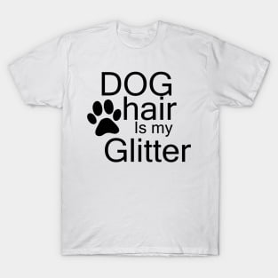 dog hair is my glitter T-Shirt